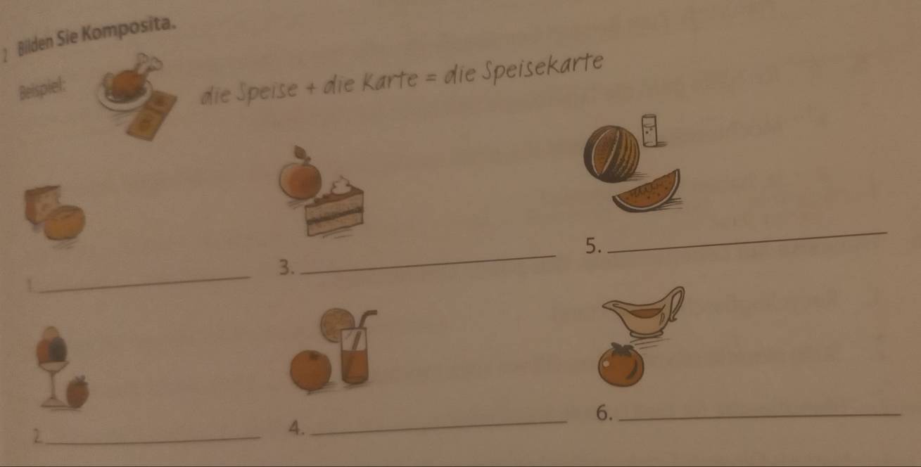 Bilden Sie Komposita. 
Beispiel: 
die Speise + die Karte = die Speisekarte 
5. 
_ 
_3. 
_ 
1 
_6._ 
_2 
4.