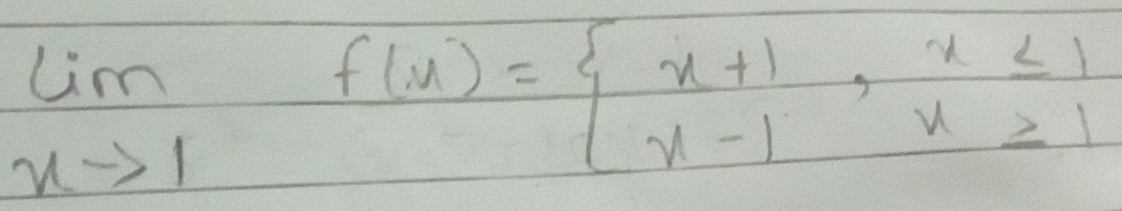 limlimits _xto 1f(x)=beginarrayl x+1,x≤ 1 x-1,x≥ 1endarray.