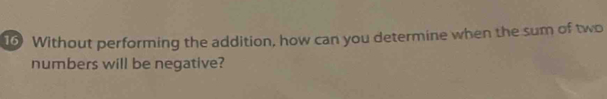 Without performing the addition, how can you determine when the sum of two 
numbers will be negative?