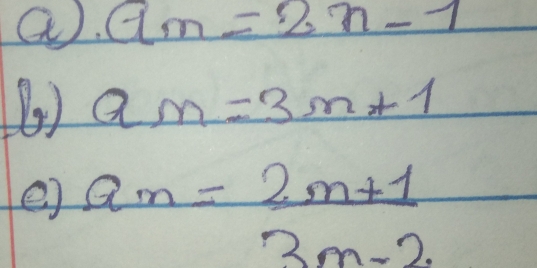 a_n=2n-1
() a_n=3n+1
e) a_n= (2n+1)/3n-2 