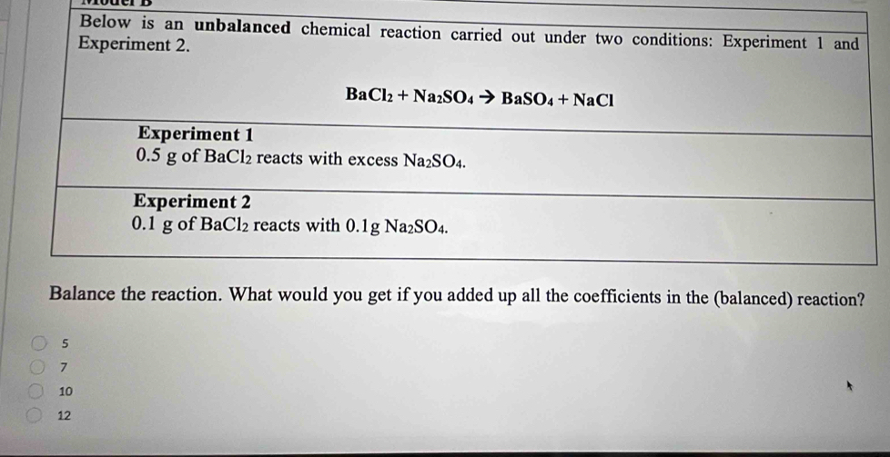 ients in the (balanced) reaction?
5
7
10
12