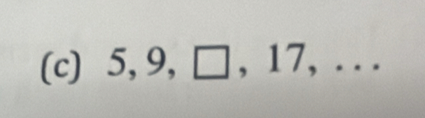 5, 9, □ , 17, . . .