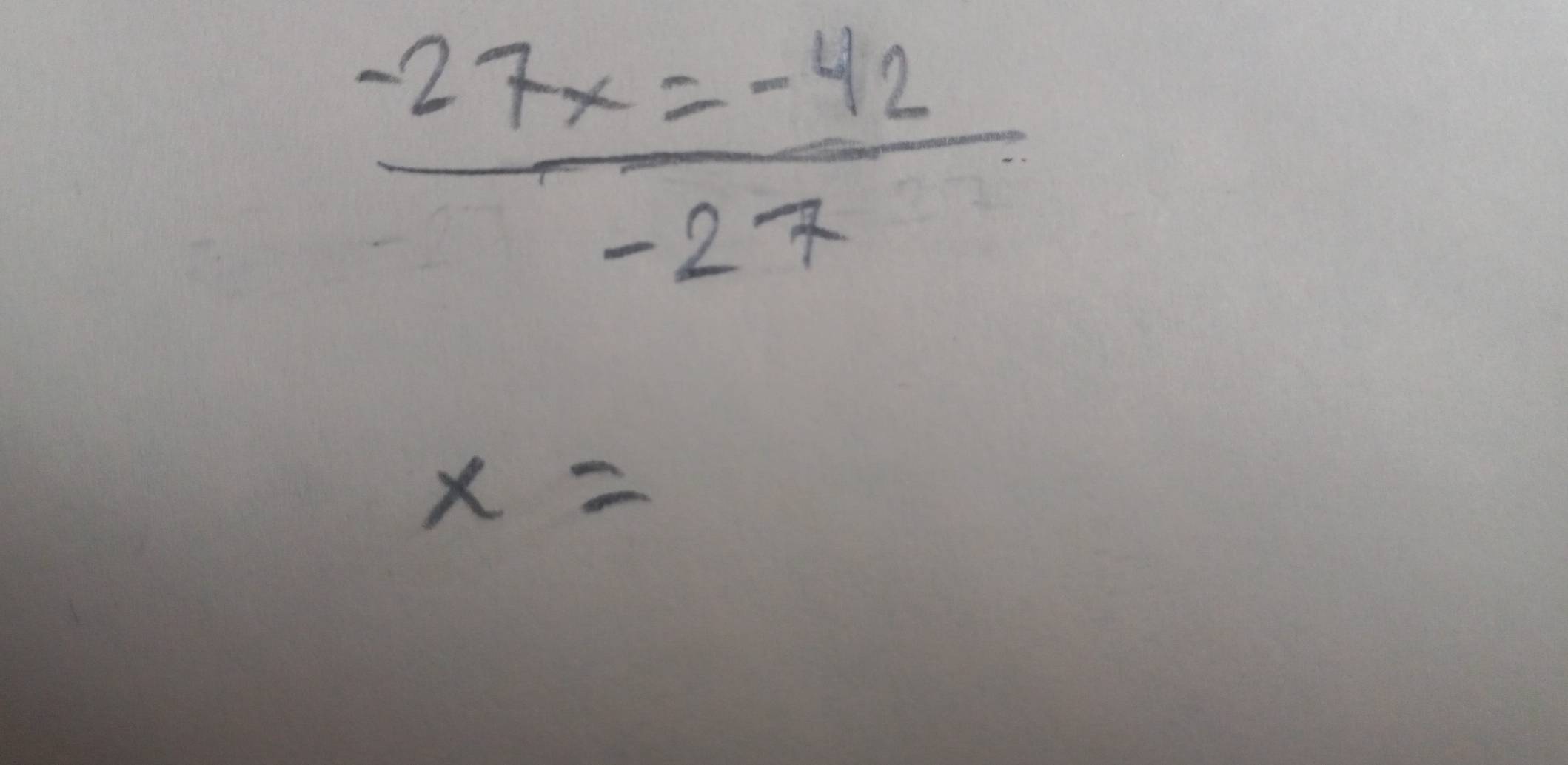  (-27x=-42)/-27 
x=