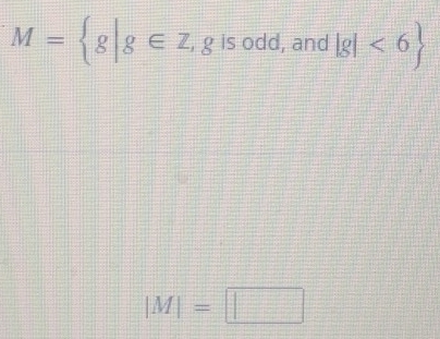 M= g|g∈ Z, 2 is odd, and |g|<6
|M|=□