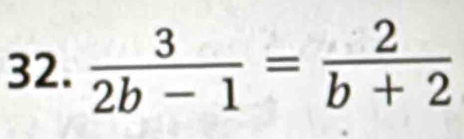  3/2b-1 = 2/b+2 