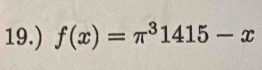 19.) f(x)=π^31415-x