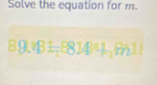 Solve the equation for m.
89LeB1-8814B81-18818