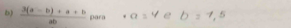  (3(a-b)+a+b)/ab  para · a=4 e 1,5