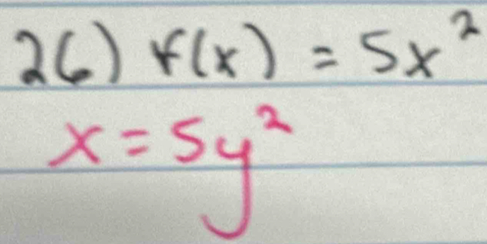 2() f(x)=5x^2
x=5y^2