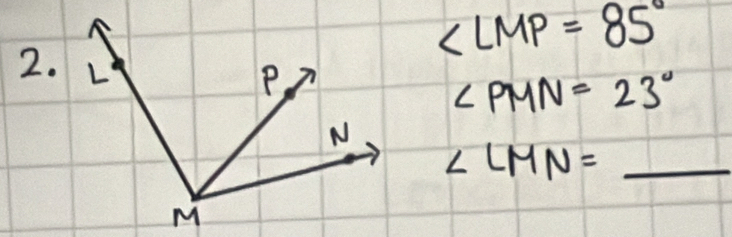 ∠ LMP=85°
2.
∠ PMN=23°
∠ LMN= _