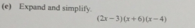 Expand and simplify.
(2x-3)(x+6)(x-4)