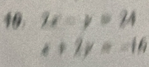 10 7x=y=24
x+2y=-16