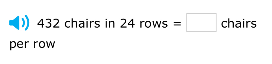 432 chairs in 24 rows =□ chairs
per row