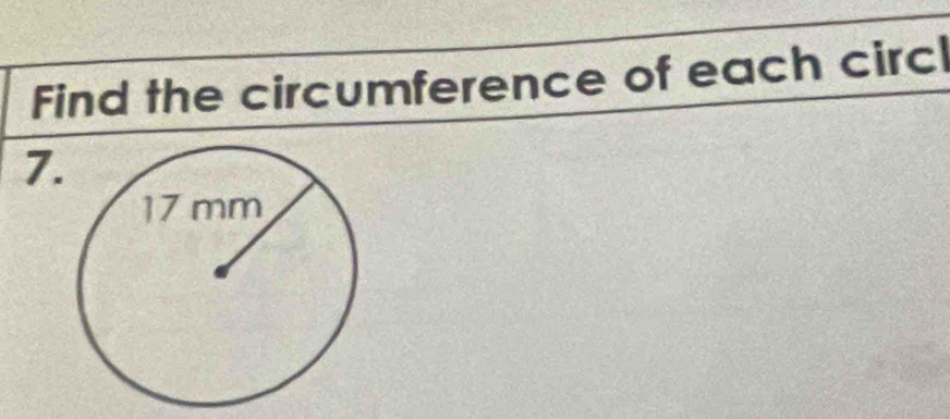 Find the circumference of each circ 
7