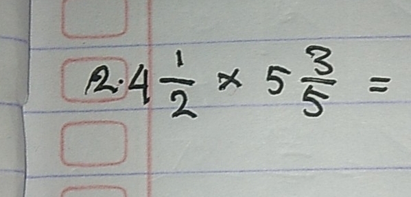 R: 4 1/2 * 5 3/5 =
r