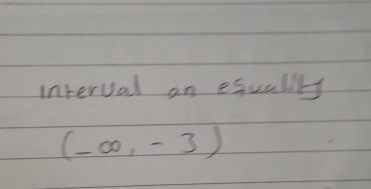 interval an equalily
(-∈fty ,-3)