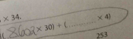 * 34.
* 4)
* 30)+ C
_ 
( _253