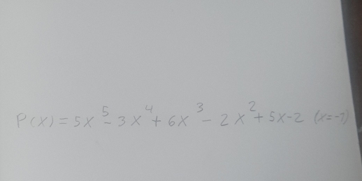 P(x)=5x^5-3x^4+6x^3-2x^2+5x-2(x=-7)