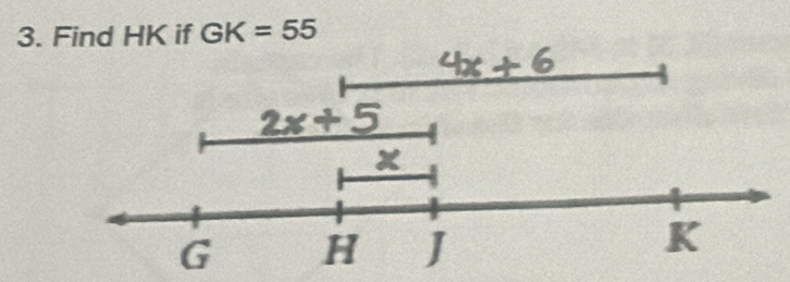 Find HK if GK=55
2x+5
x
G H J
K