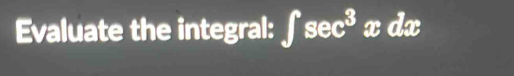 Evaluate the integral: ∈t sec^3 x dx