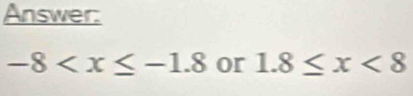 Answer:
-8 or 1.8≤ x<8</tex>