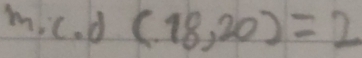 m,c.d(18,20)=2