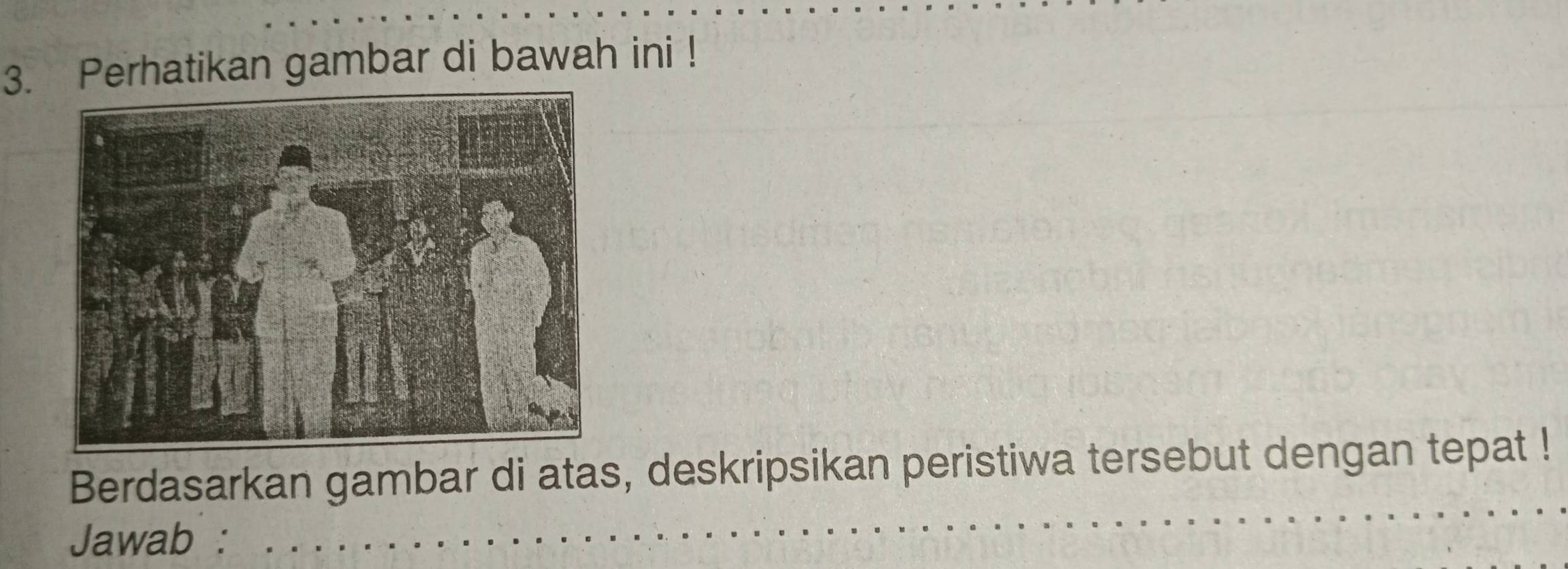 Perhatikan gambar di bawah ini ! 
Berdasarkan gambar di atas, deskripsikan peristiwa tersebut dengan tepat ! 
Jawab :