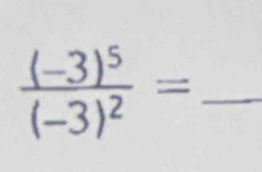 frac (-3)^5(-3)^2=