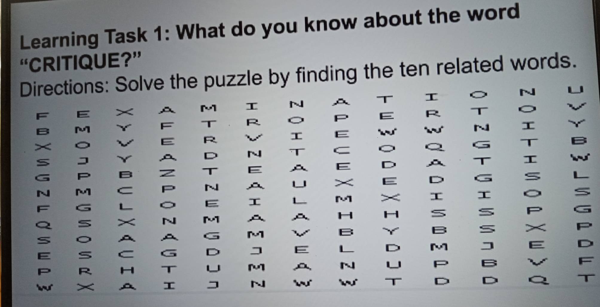 Learning Task 1: What do you know about the word 
“CRITIQUE?” 
Directions: Solve the puzzle by finding the ten related words. 
M 
N 
r 
5 
fun 
I