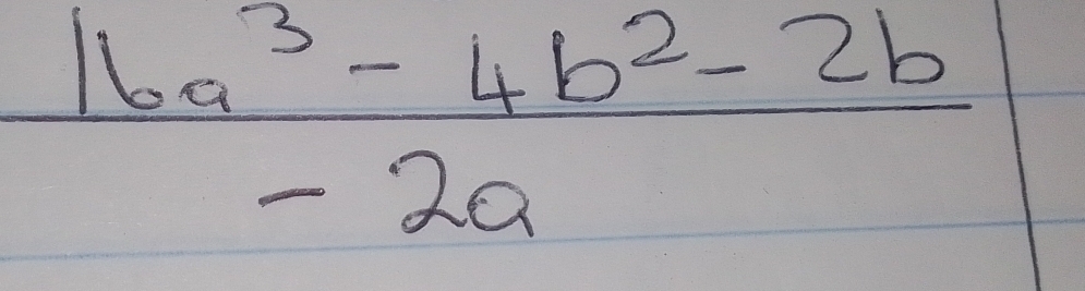  (16a^3-4b^2-2b)/-2a 