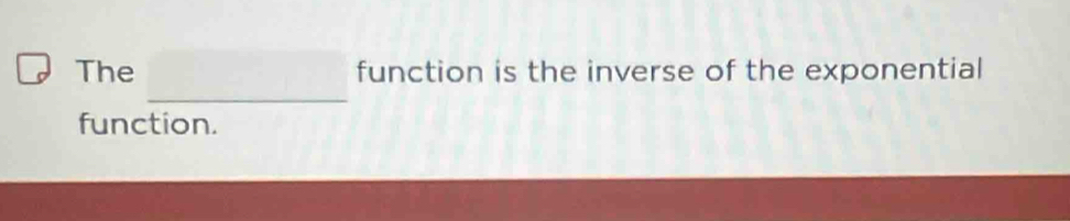 The function is the inverse of the exponential 
_ 
function.