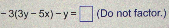 -3(3y-5x)-y=□ (Do not factor.)