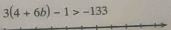 3(4+6b)-1>-133