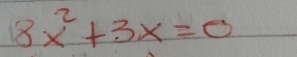 8x^2+3x=0