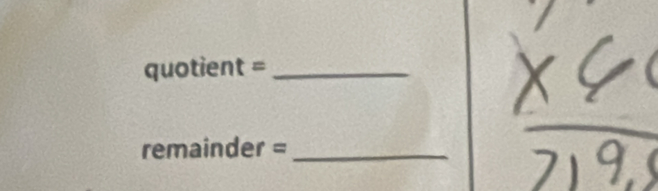 quotient=
remainder =_