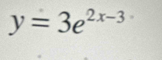 y=3e^(2x-3)