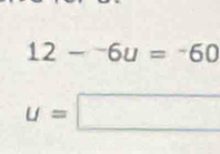 12-^-6u=^-60
u=□