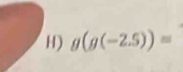 g(g(-2.5))=