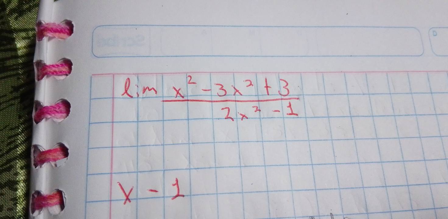 lim  (x^2-3x^2+3)/2x^2-1 
x-1