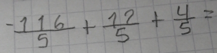  (-116)/5 + 12/5 + 4/5 =