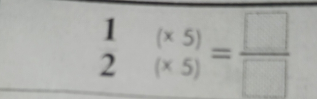 beginarrayr 1(* 5) 2(* 5)endarray = □ /□  