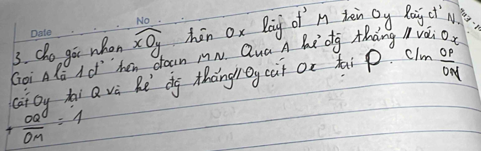 Goi Ala Id hen doan iN. Qua A le dg thang vai O 3. cho got whon widehat xOy hán ox lag of M thèn Qy Raj ct N 
cat oy tai Q và hè dg thāngy cat ox hi p. Clm  OP/ON 
+ OQ/OM =1