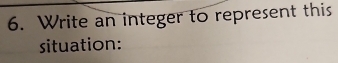 Write an integer to represent this 
situation: