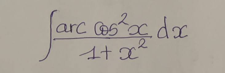 ∈t  arccos^2x/1+x^2 dx