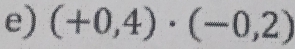 (+0,4)· (-0,2)