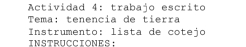 Actividad 4: trabajo escrito 
Tema: tenencia de tierra 
Instrumento: lista de cotejo 
INSTRUCCIONES: