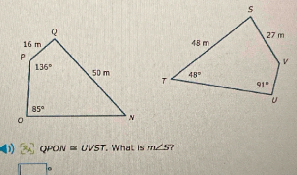 x c QPON ≅ UVST. . What is m∠ S ?
□°