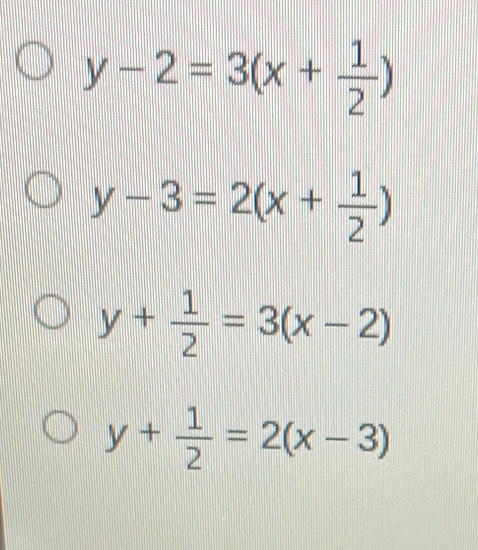 y-2=3(x+ 1/2 )
y-3=2(x+ 1/2 )
y+ 1/2 =3(x-2)
y+ 1/2 =2(x-3)