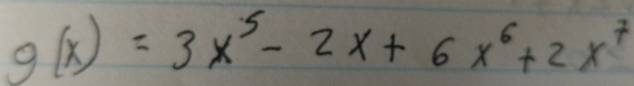 g(x)=3x^5-2x+6x^6+2x^7