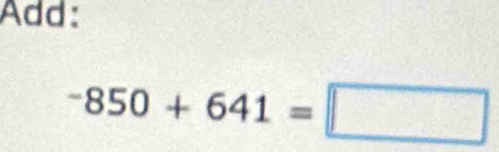 Add:
-850+641=□